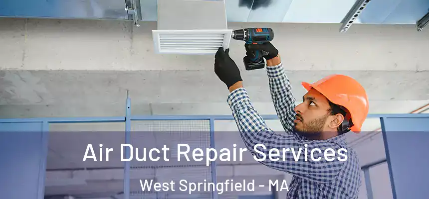 Air Duct Repair Services West Springfield - MA