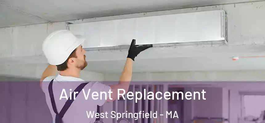  Air Vent Replacement West Springfield - MA