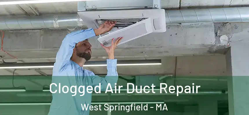 Clogged Air Duct Repair West Springfield - MA