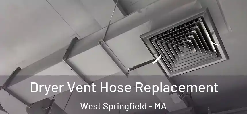  Dryer Vent Hose Replacement West Springfield - MA