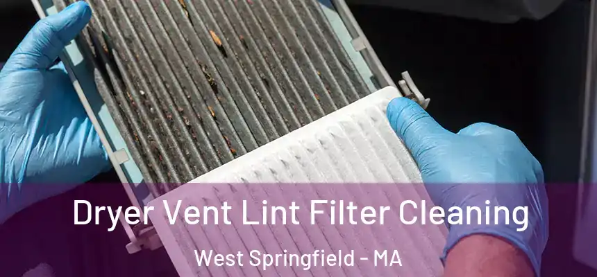  Dryer Vent Lint Filter Cleaning West Springfield - MA
