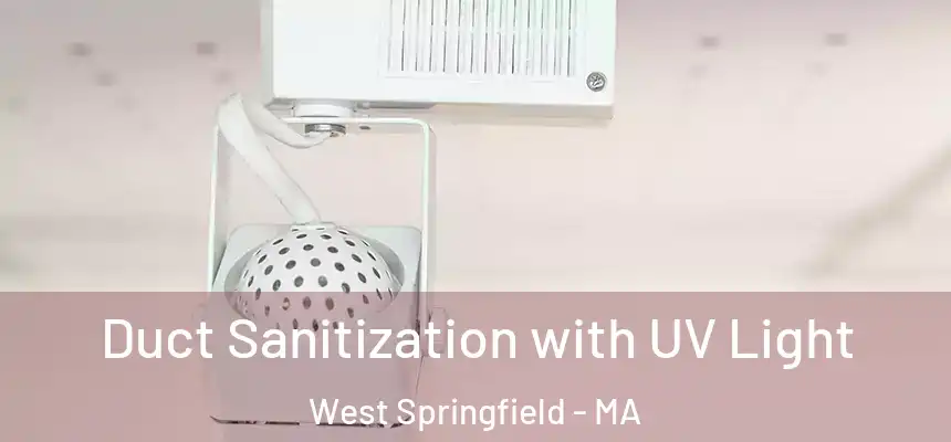  Duct Sanitization with UV Light West Springfield - MA