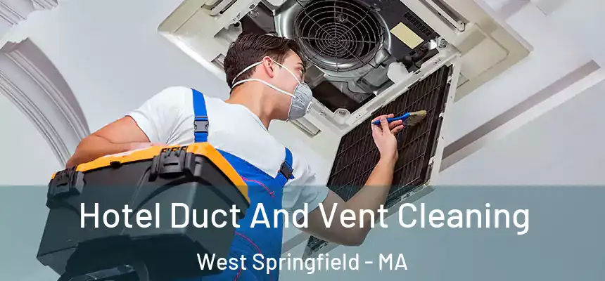  Hotel Duct And Vent Cleaning West Springfield - MA
