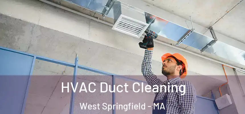  HVAC Duct Cleaning West Springfield - MA