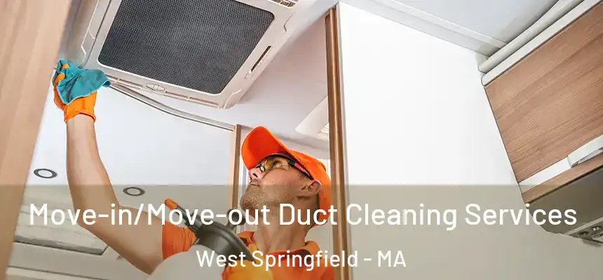  Move-in/Move-out Duct Cleaning Services West Springfield - MA