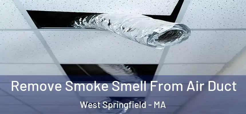 Remove Smoke Smell From Air Duct West Springfield - MA