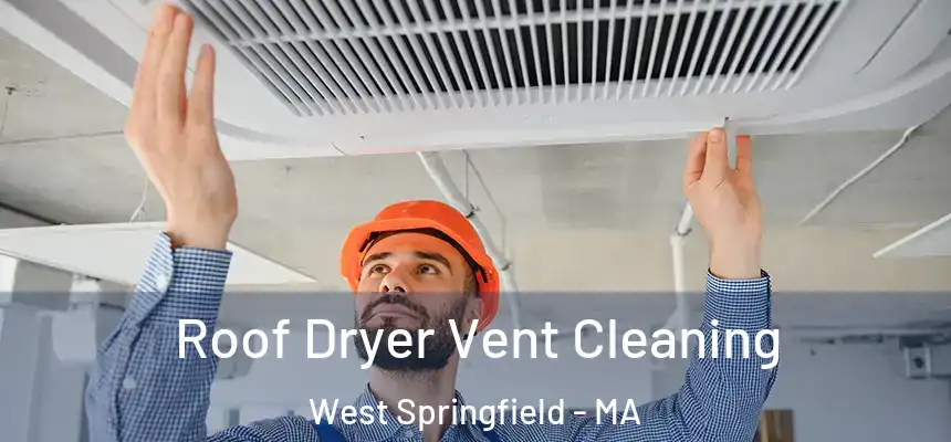 Roof Dryer Vent Cleaning West Springfield - MA