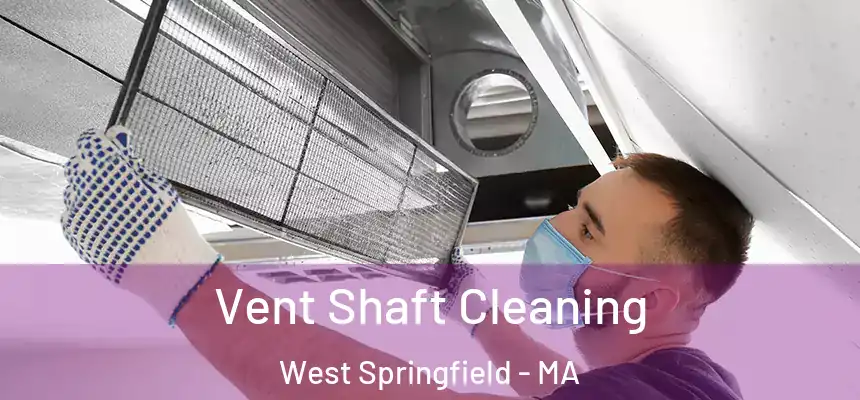  Vent Shaft Cleaning West Springfield - MA