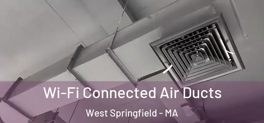  Wi-Fi Connected Air Ducts West Springfield - MA